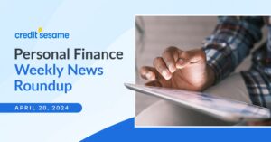 Personal finance weekly news roundup April 20, 2024