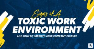 Toxic Work Environments: How to Improve Workplace Culture